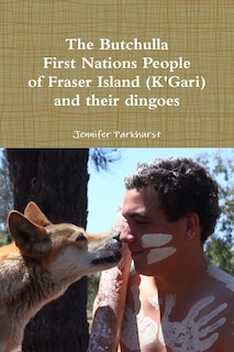 Couverture_The Butchulla First Nations People of Fraser Island (K'Gari) And their dingoes