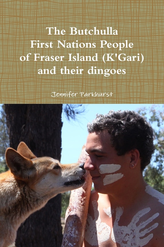 Couverture_The Butchulla First Nations People of Fraser Island (K'Gari) And their dingoes