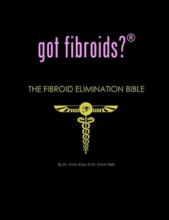 Front cover_got fibroids? The Fibroid Elimination Bible