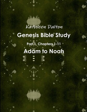 Genesis Bible Study Part 1, Chapters 1-11 Adam to Noah