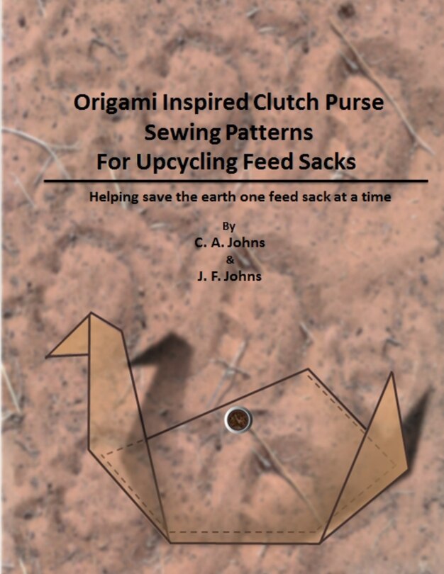 Front cover_Origami Inspired Clutch Purse Sewing Patterns for Upcycling Feed Sacks
