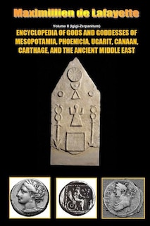 Front cover_Encyclopedia of Gods and Goddesses of Mesopotamia Phoenicia, Ugarit, Canaan, Carthage, and the Ancient Middle East. V.II
