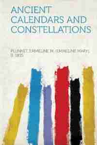 Ancient Calendars And Constellations by Plunket Emmeline M. (emmeline Mar 1835