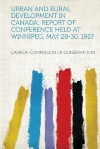 Couverture_Urban And Rural Development In Canada; Report Of Conference Held At Winnipeg, May 28-30, 1917