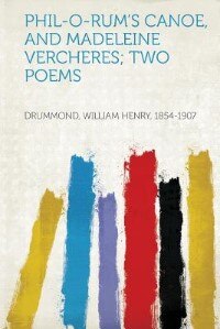 Phil-o-rum's Canoe, And Madeleine Vercheres; Two Poems