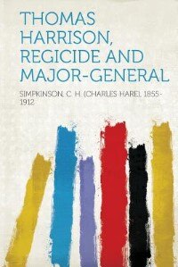Front cover_Thomas Harrison, Regicide And Major-general