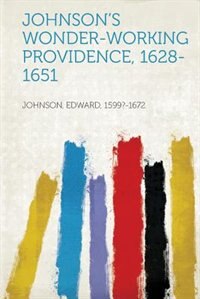 Couverture_Johnson's Wonder-working Providence, 1628-1651