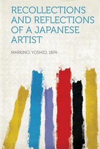 Recollections And Reflections Of A Japanese Artist