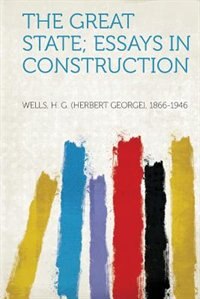 Front cover_The Great State; Essays In Construction