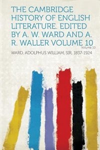 The Cambridge History Of English Literature. Edited By A. W. Ward And A. R. Waller Volume 10