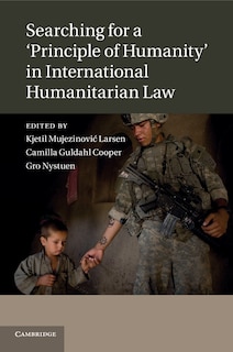 Couverture_Searching For A 'principle Of Humanity' In International Humanitarian Law