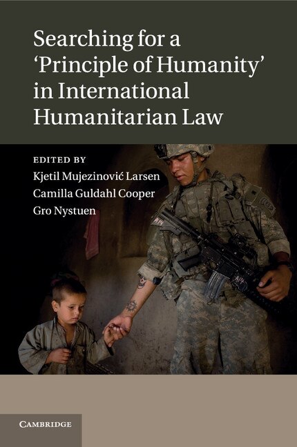 Couverture_Searching For A 'principle Of Humanity' In International Humanitarian Law