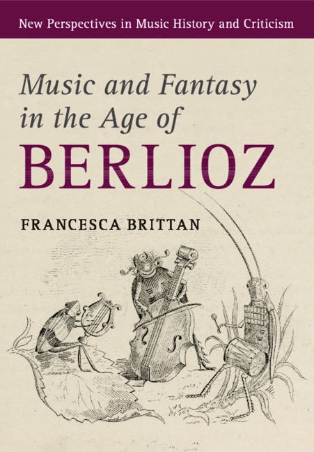 Couverture_Music And Fantasy In The Age Of Berlioz