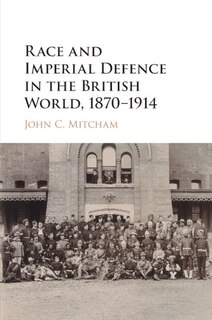 Front cover_Race and Imperial Defence in the British World, 1870–1914