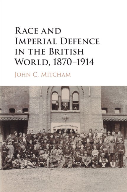 Front cover_Race and Imperial Defence in the British World, 1870–1914