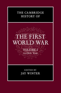 Couverture_The Cambridge History Of The First World War: Volume 1, Global War