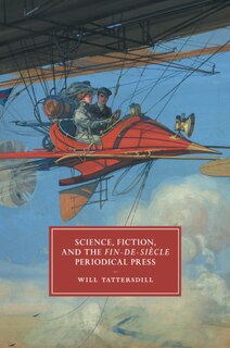 Front cover_Science, Fiction, And The Fin-de-siècle Periodical Press