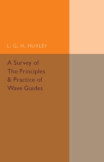 Front cover_A Survey Of The Principles And Practice Of Wave Guides