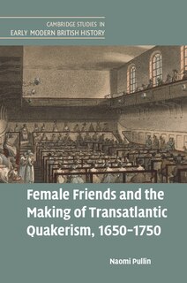 Front cover_Female Friends and the Making of Transatlantic Quakerism, 1650–1750