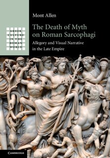 Couverture_The Death Of Myth On Roman Sarcophagi