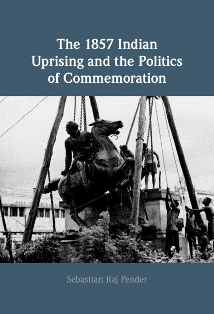 Front cover_The 1857 Indian Uprising And The Politics Of Commemoration