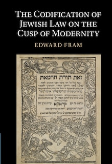 Couverture_The Codification Of Jewish Law On The Cusp Of Modernity