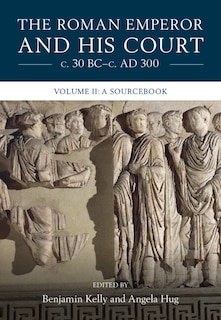 Front cover_The Roman Emperor and His Court c. 30 BC–c. AD 300: Volume 2, A Sourcebook