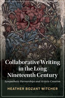 Front cover_Collaborative Writing In The Long Nineteenth Century