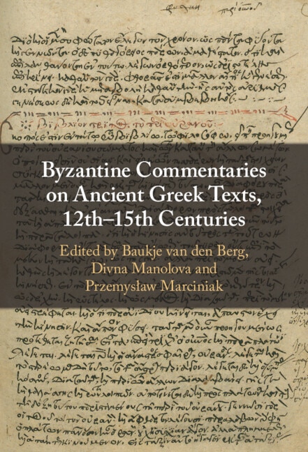 Front cover_Byzantine Commentaries on Ancient Greek Texts, 12th–15th Centuries