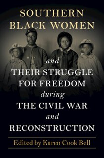 Front cover_Southern Black Women and Their Struggle for Freedom during the Civil War and Reconstruction