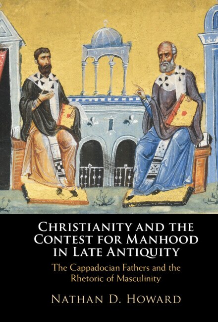 Front cover_Christianity And The Contest For Manhood In Late Antiquity