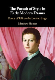 Front cover_The Pursuit of Style in Early Modern Drama