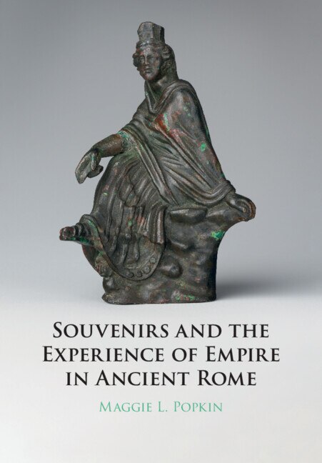 Front cover_Souvenirs And The Experience Of Empire In Ancient Rome
