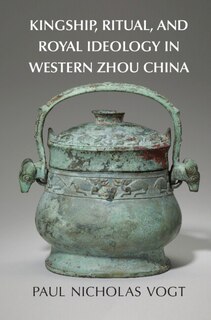 Front cover_Kingship, Ritual, and Royal Ideology in Western Zhou China