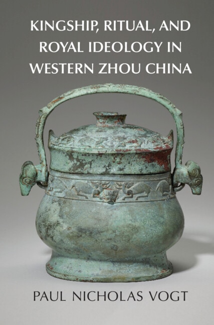 Front cover_Kingship, Ritual, and Royal Ideology in Western Zhou China