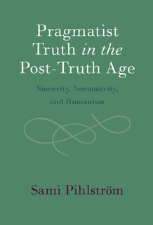 Front cover_Pragmatist Truth In The Post-truth Age