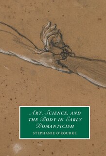 Front cover_Art, Science, And The Body In Early Romanticism