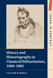 Front cover_History and Historiography in Classical Utilitarianism, 1800–1865