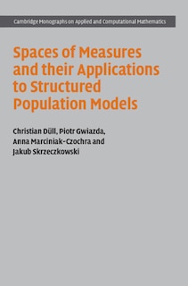 Front cover_Spaces Of Measures And Their Applications To Structured Population Models