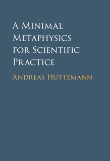 Front cover_A Minimal Metaphysics For Scientific Practice