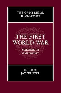 Front cover_The Cambridge History Of The First World War: Volume 3, Civil Society