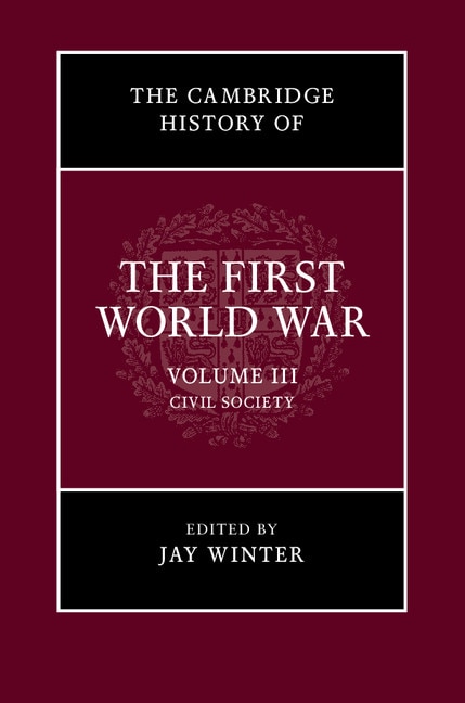 Front cover_The Cambridge History Of The First World War: Volume 3, Civil Society