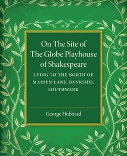Front cover_On The Site Of The Globe Playhouse Of Shakespeare