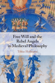 Front cover_Free Will and the Rebel Angels in Medieval Philosophy