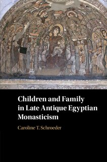 Couverture_Children And Family In Late Antique Egyptian Monasticism