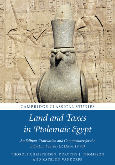 Land And Taxes In Ptolemaic Egypt: An Edition, Translation And Commentary For The Edfu Land Survey (p. Haun. Iv 70)