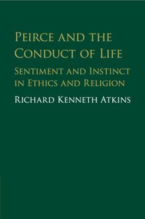 Front cover_Peirce And The Conduct Of Life