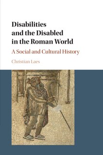 Front cover_Disabilities And The Disabled In The Roman World