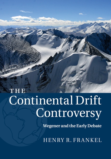 Couverture_The Continental Drift Controversy: Volume 1, Wegener And The Early Debate