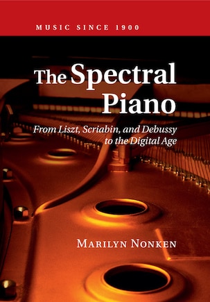 The Spectral Piano: From Liszt, Scriabin, And Debussy To The Digital Age